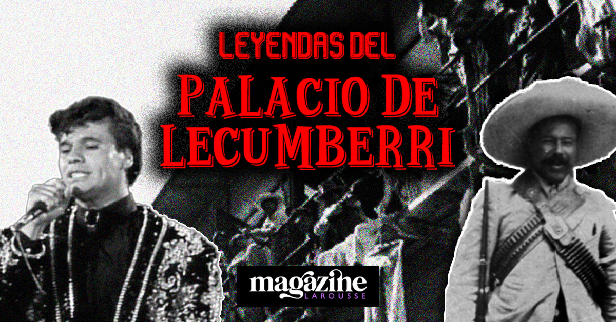 El palacio de Lecumberri; Pancho Villa y Juan Gabriel